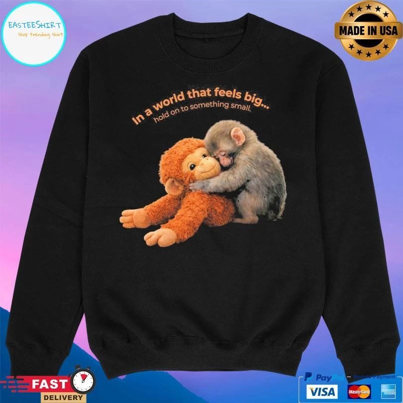 Punch Baby Monkey In A World That Feels Big Ho To Something Small T-shirts