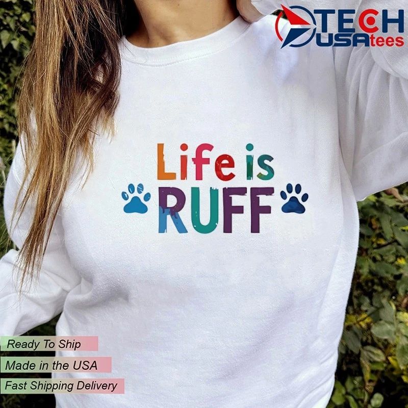 Life is ruff dog lover shirt