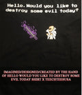 Hello would you like to destroy some evil today T-shirt