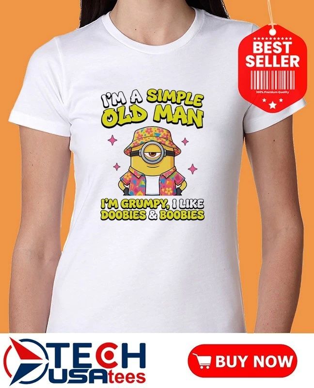 Minion Im a simple old man Im grumpy I like doobies and boobies shirt