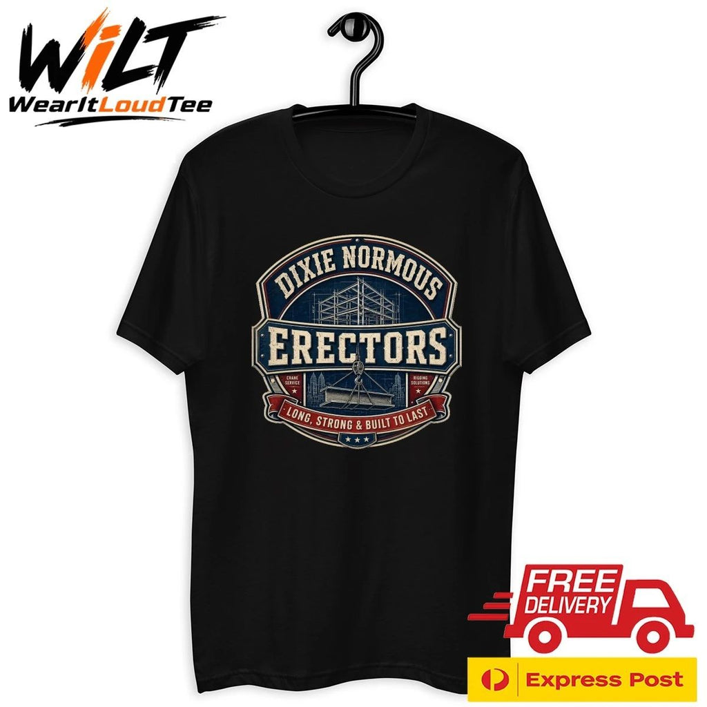 Dixie Normous Erectors Long Strong and Built To Last Shirt