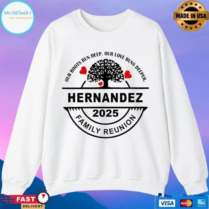 Hernandez Family Reunion 2025 Our Roots Run Deep Our Love Runs Deeper T-shirts