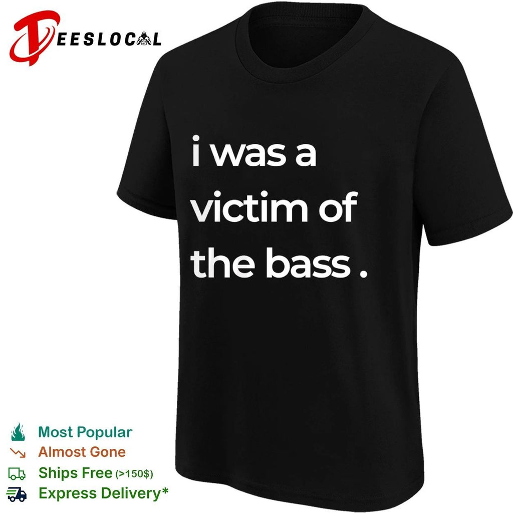 I Was a Victim of the Bass music lover T-shirt