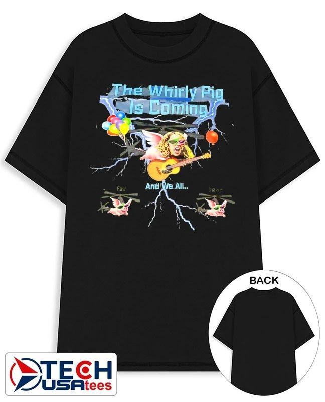The Whirly Pig is coming and we all shirt