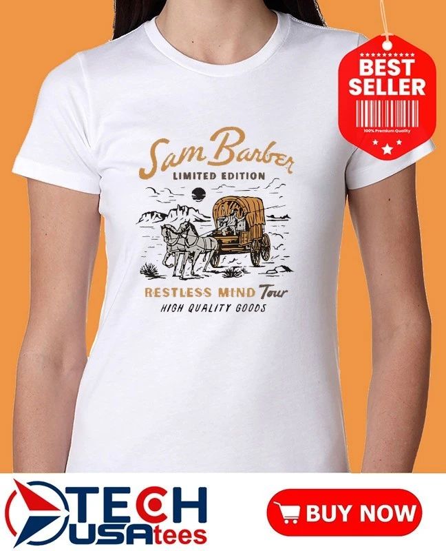 Sam Barber Limited Edition Restless Mind Tour High Quality Goods shirt