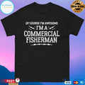 Of Course I’m Awesome I’m A Commercial Fisherman T-shirt
