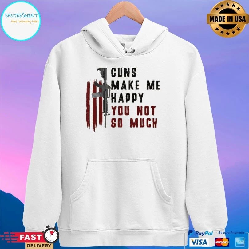 Guns Make Me Happy You Not So Much T-shirt