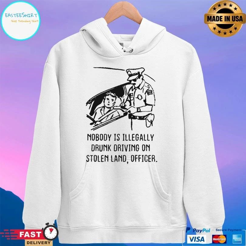 Nobody Is Illegally Drunk Driving On Stolen Land Officer T-shirts