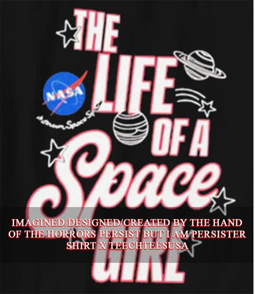 The life of space girl NASA shirt