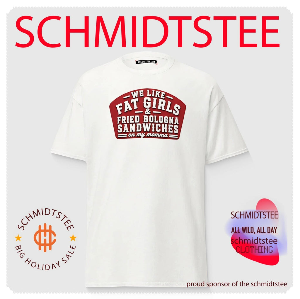 We Like Fat Girls And Fried Bologna Sandwiches On My Momma shirt