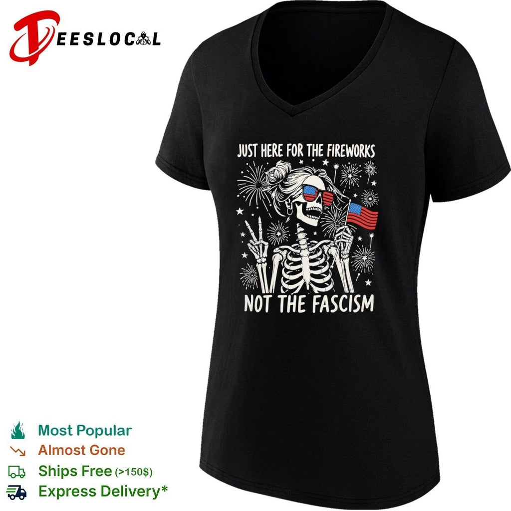 Just Here for the Fireworks Not the Fascism T-shirt