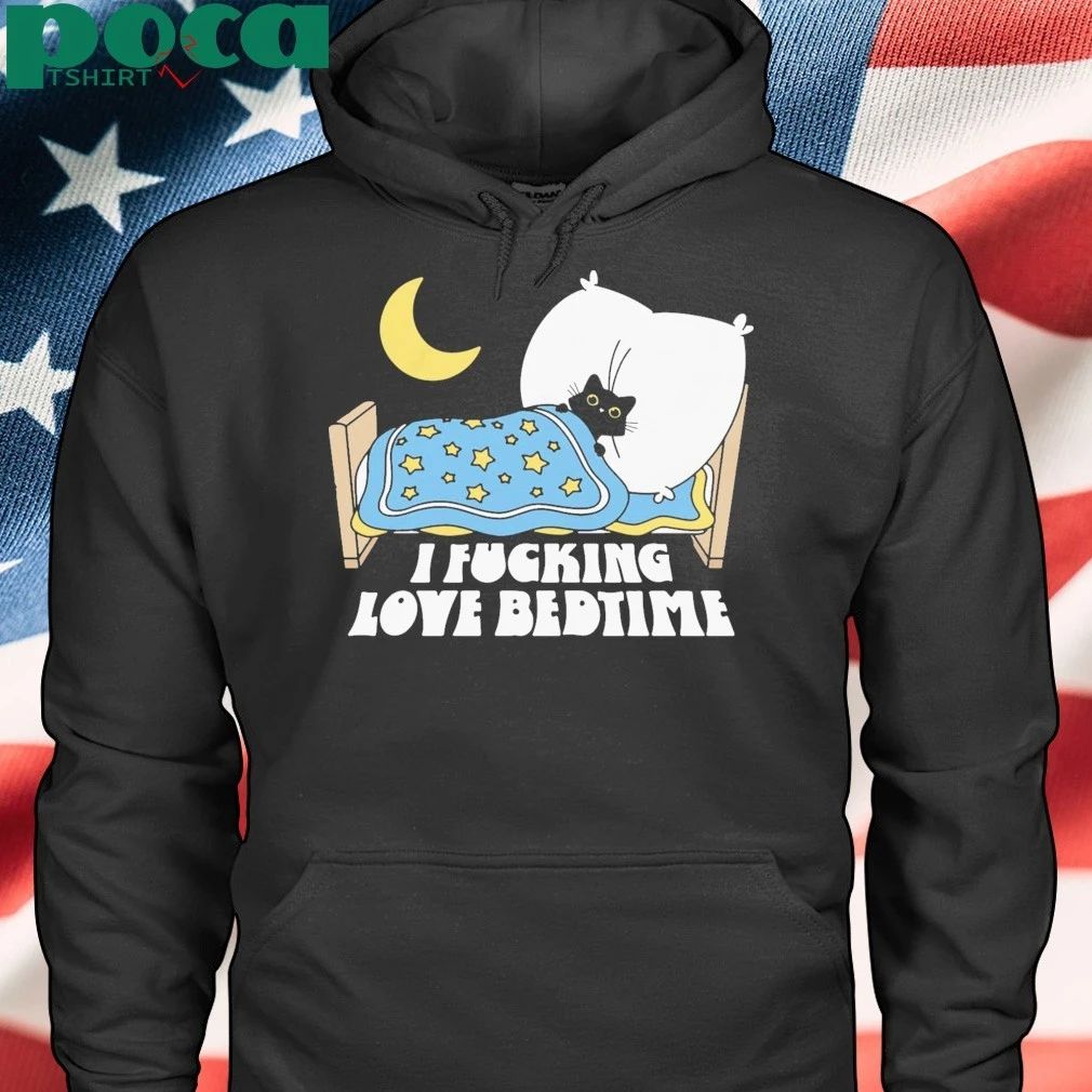 I Fucking Love Bedtime shirt