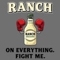 Ranch On Everything Fight Me T-Shirt