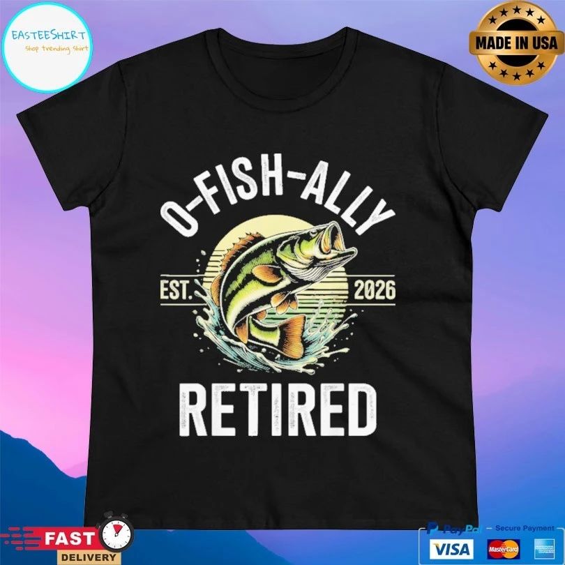 O-Fish-Ally Retired Est 2026 T-shirt