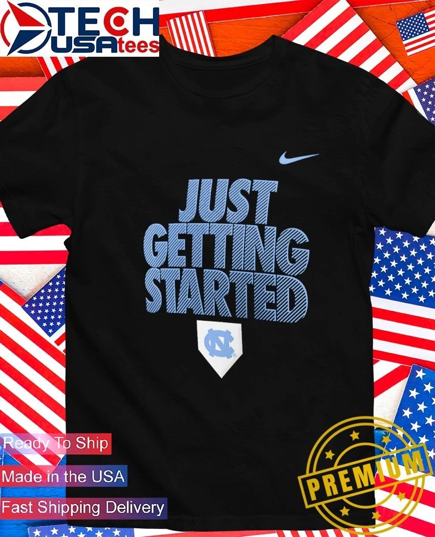 Just Getting Started North Carolina Tar Heels 2026 NCAA Baseball Men’s College World Series shirt