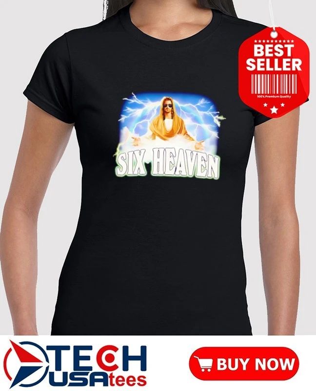 Six Heaven Jesus Christ shirt