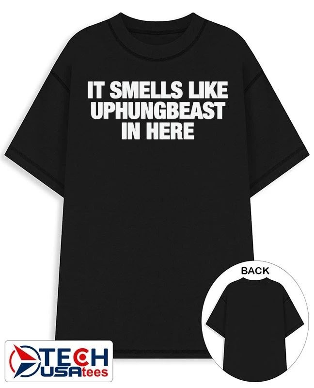 It smells like uphungbeast in here shirt