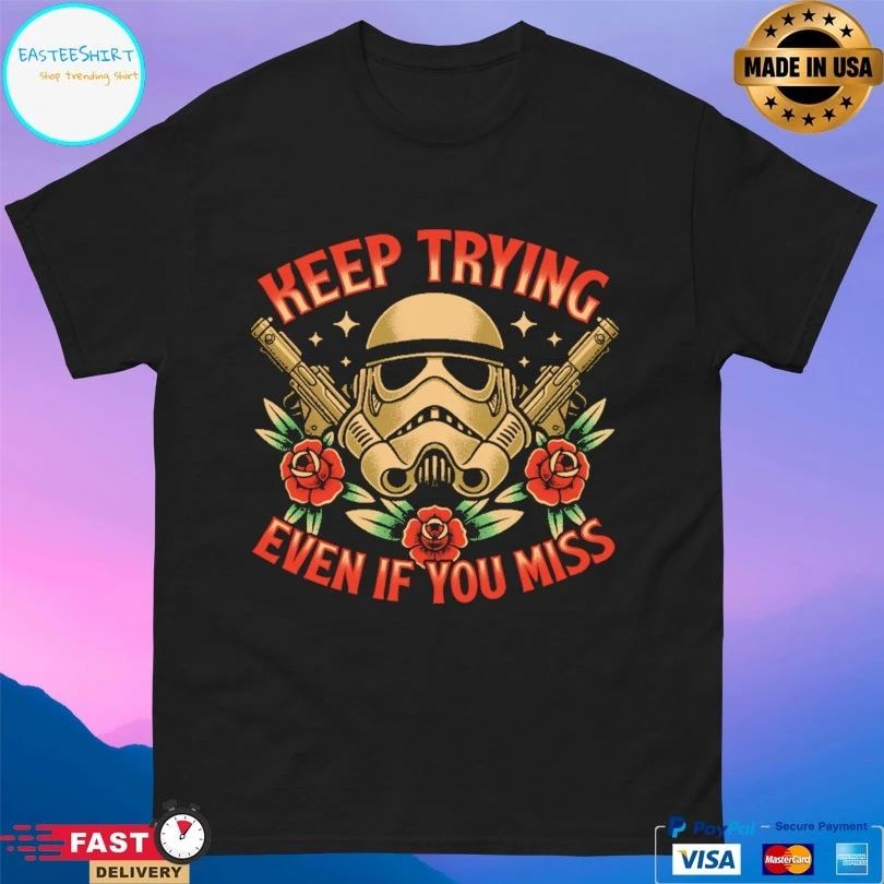 Keep Trying Even If You Miss Space Soldier Tattoo T-shirts