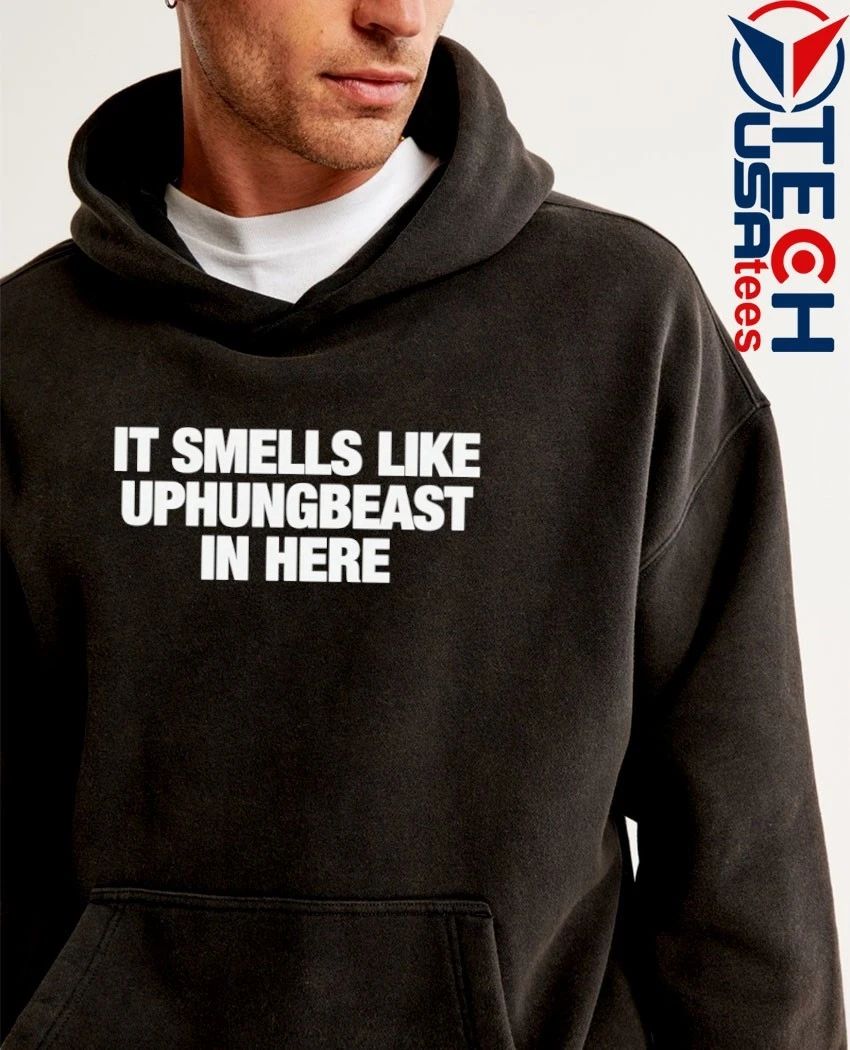 It smells like uphungbeast in here shirt
