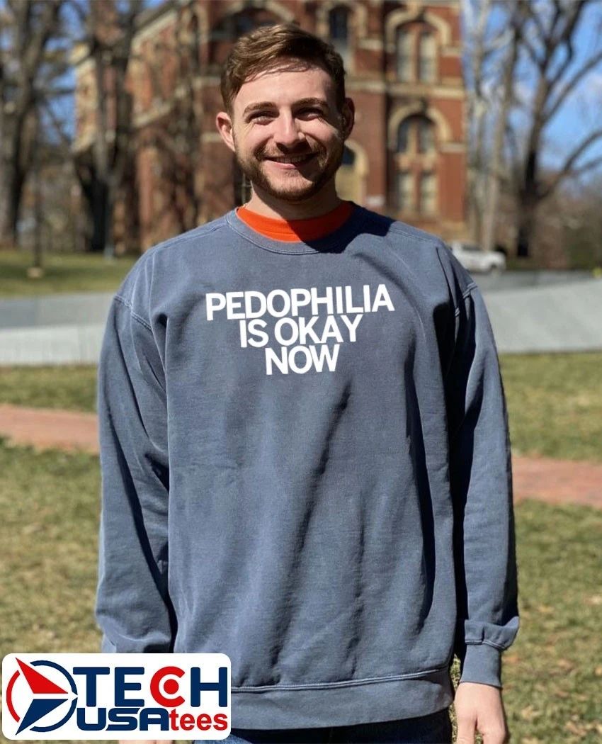 Pedophilia is okay now shirt