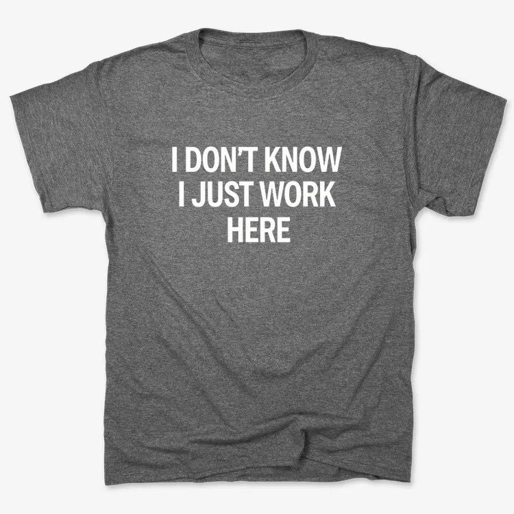 I Don't Know, I Just Work Here