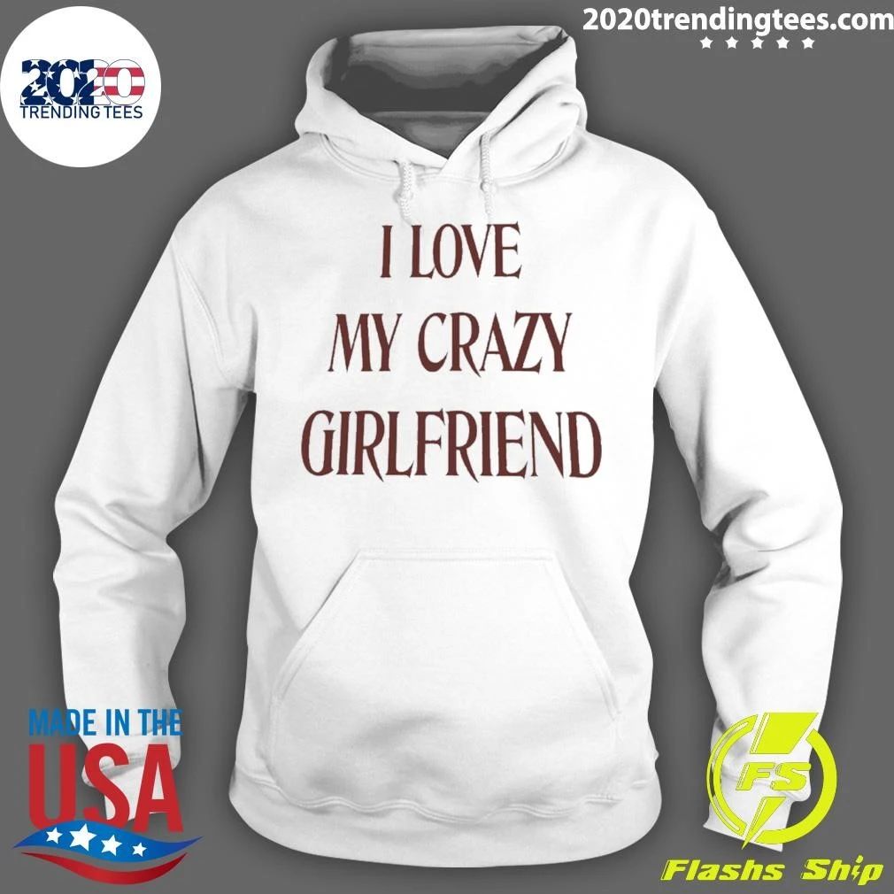 I Love My Crazy Girlfriend Tees T-Shirt