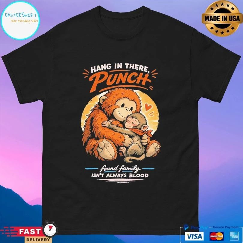 Hang In There Punch Monkey Found Family Isn’t Always Blood T-shirts