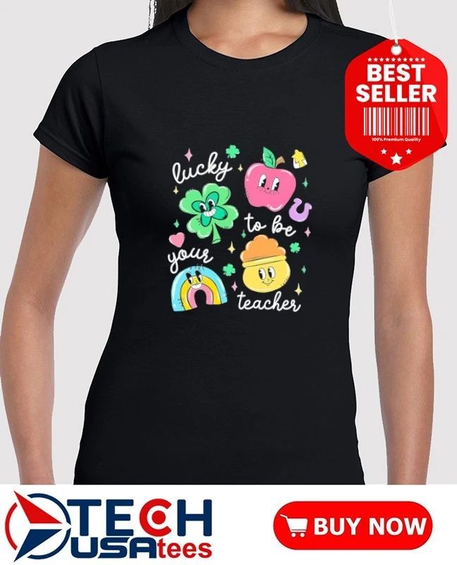 Lucky to be your teacher St’ Patrick’s Day shirt