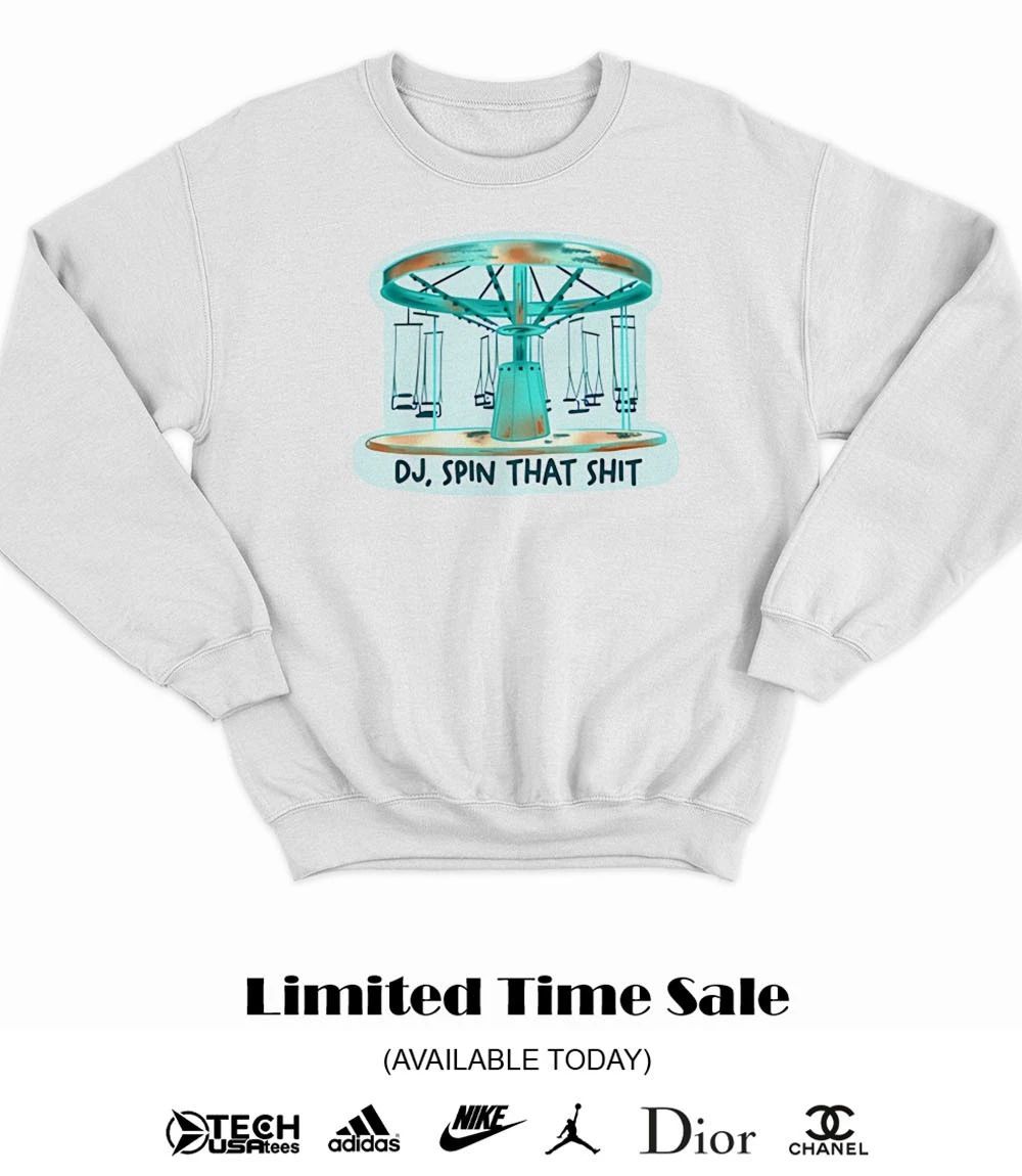 DJ spin that shit shirt