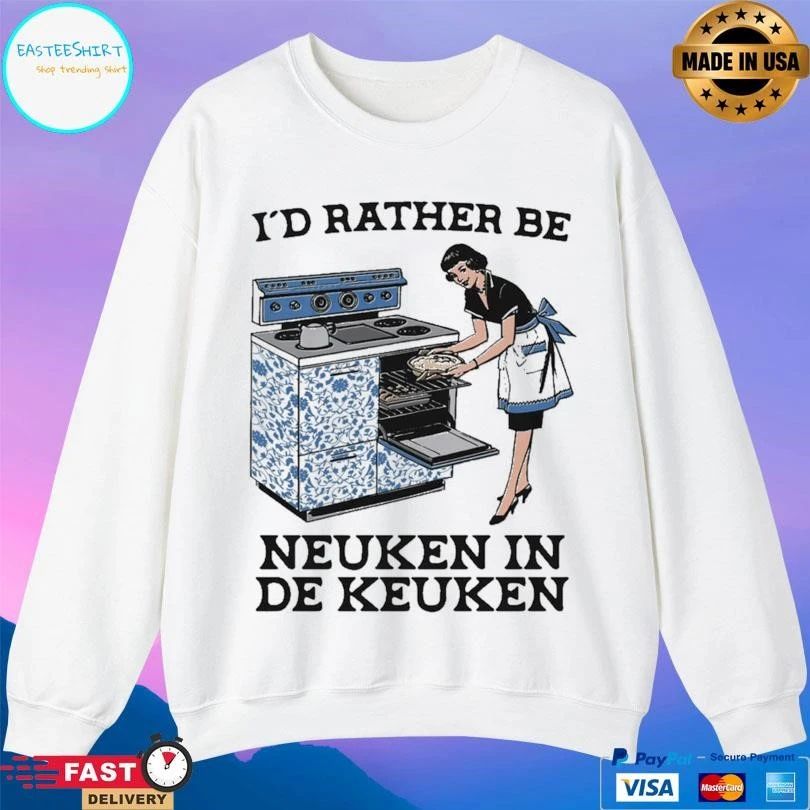 I’d Rather Be Neuken In De Keuken T-shirts
