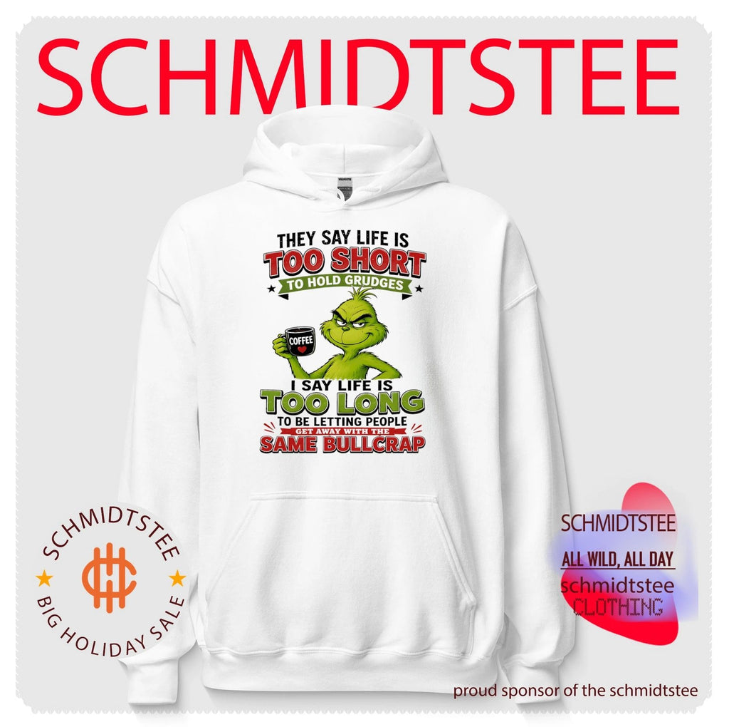 Grinch they say life is too short to hold grudges I say life is too long to be letting people get away with the same bullcrap shirt