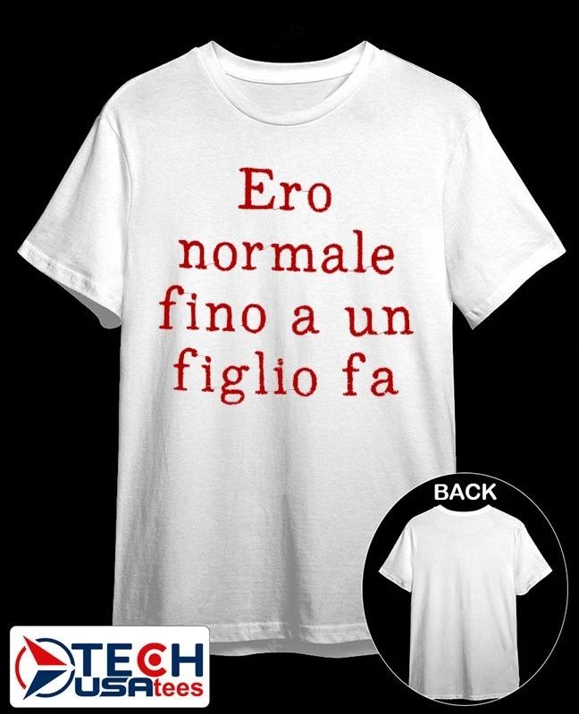 Ero normale fino a un figlio fa shirt