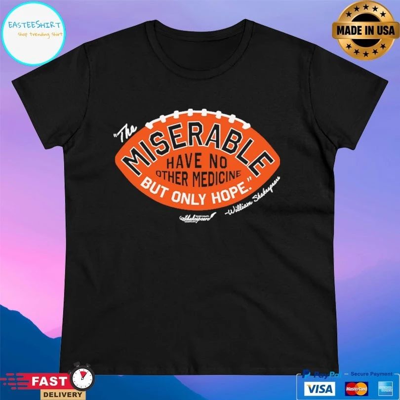 The Miserable Have No Other Medicine But Only Hope William Shakespeare T-shirt