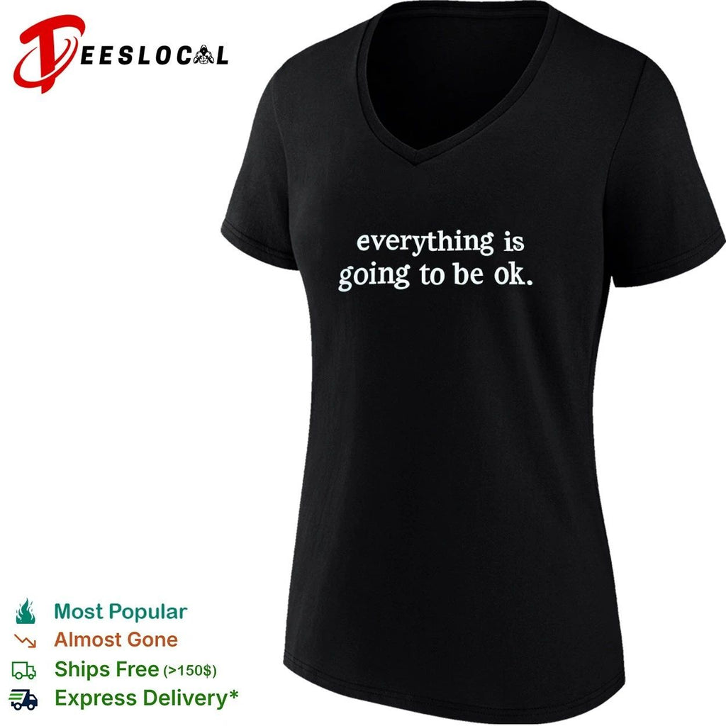 Everything Is Going to Be Ok inspirational T-shirt