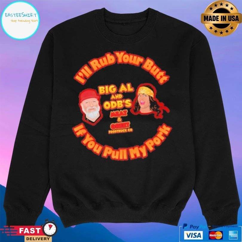 I’ll Rub Your Butt Big Al And Odb’s Meat And Greet Food Truck Co If You Pull My Pork T-shirts