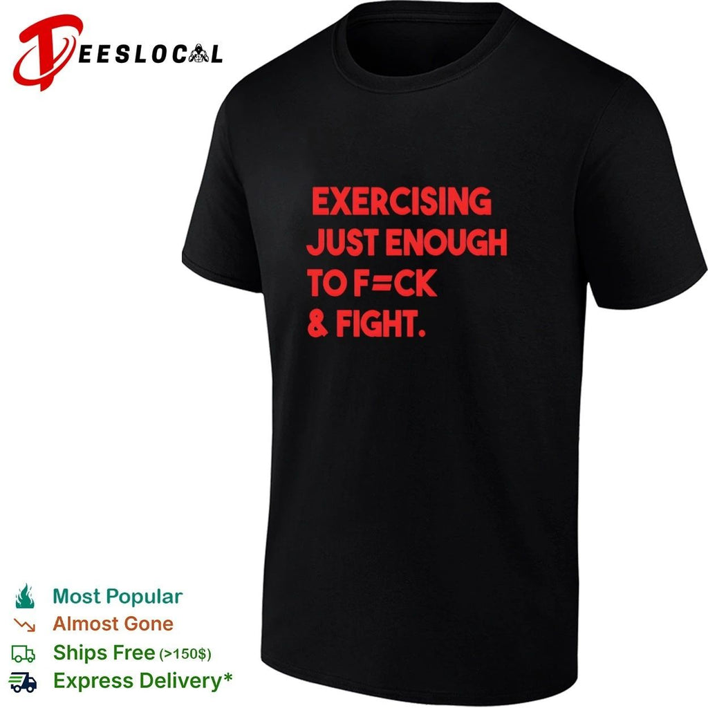 Exercising Just Enough to F=ck and Fight Fitness Gym T-shirt