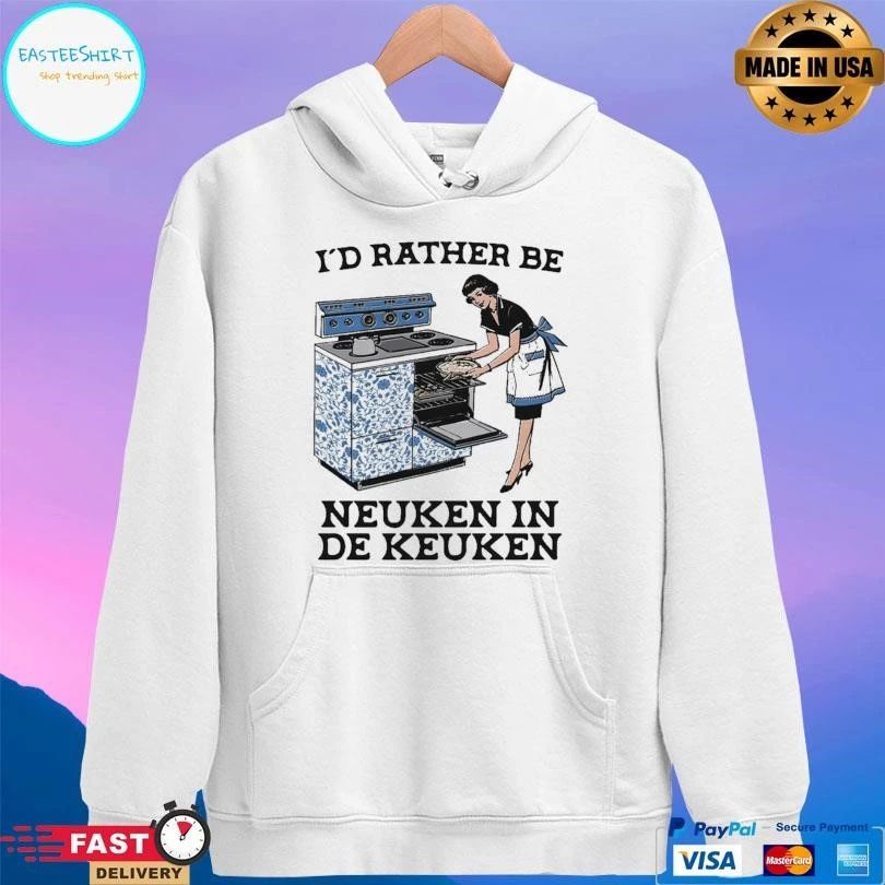 I’d Rather Be Neuken In De Keuken T-shirts