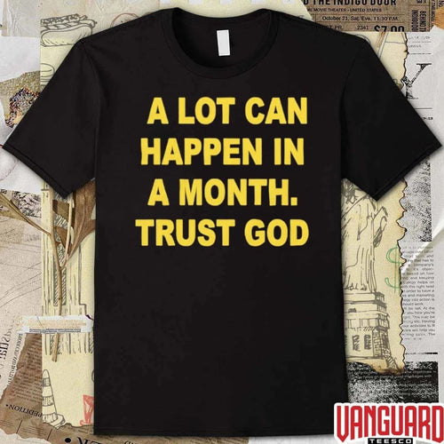 2026 A Lot Can Happen In A Month Trust God t-shirt