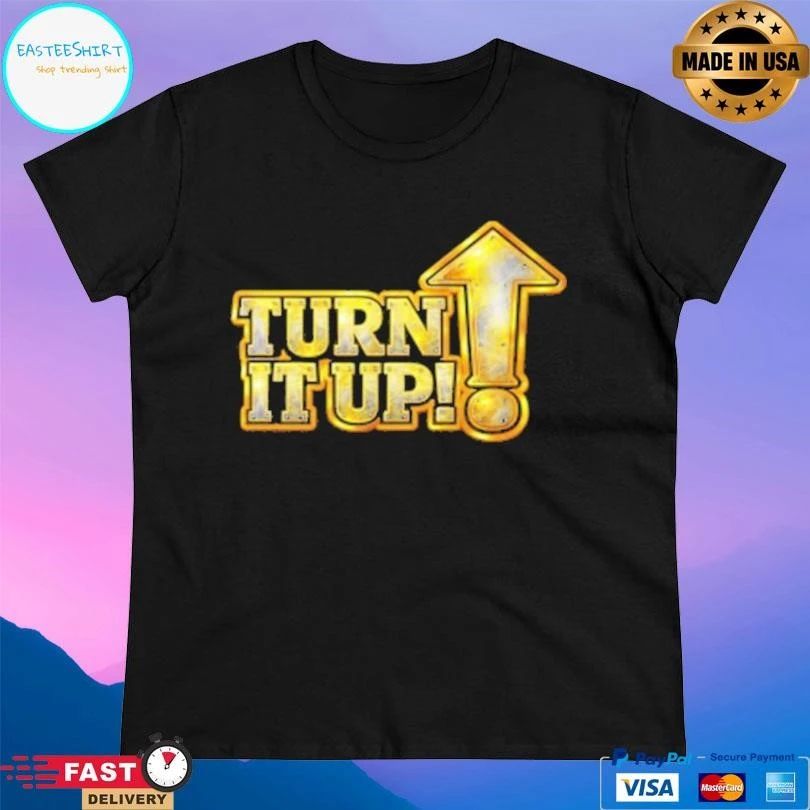 Turn It Up T-shirts