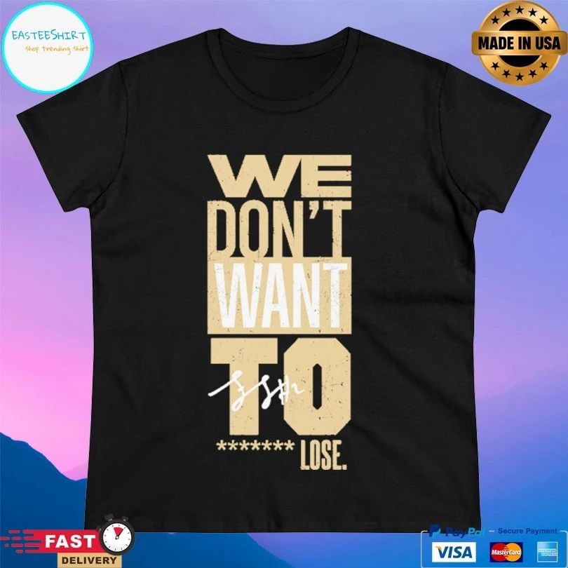 Purdue Boilermakers We Don’t Want To Lose T-shirts