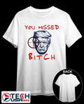 You missed bitch Trump shirt