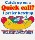 Catch up on a quick call I prefer ketchup on my hot dogs shirt