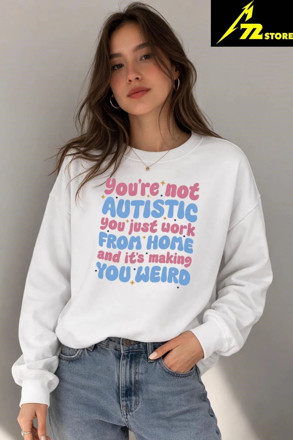 You’re Not Autistic You Just Work From Home And It’s Making You Weird Shirt