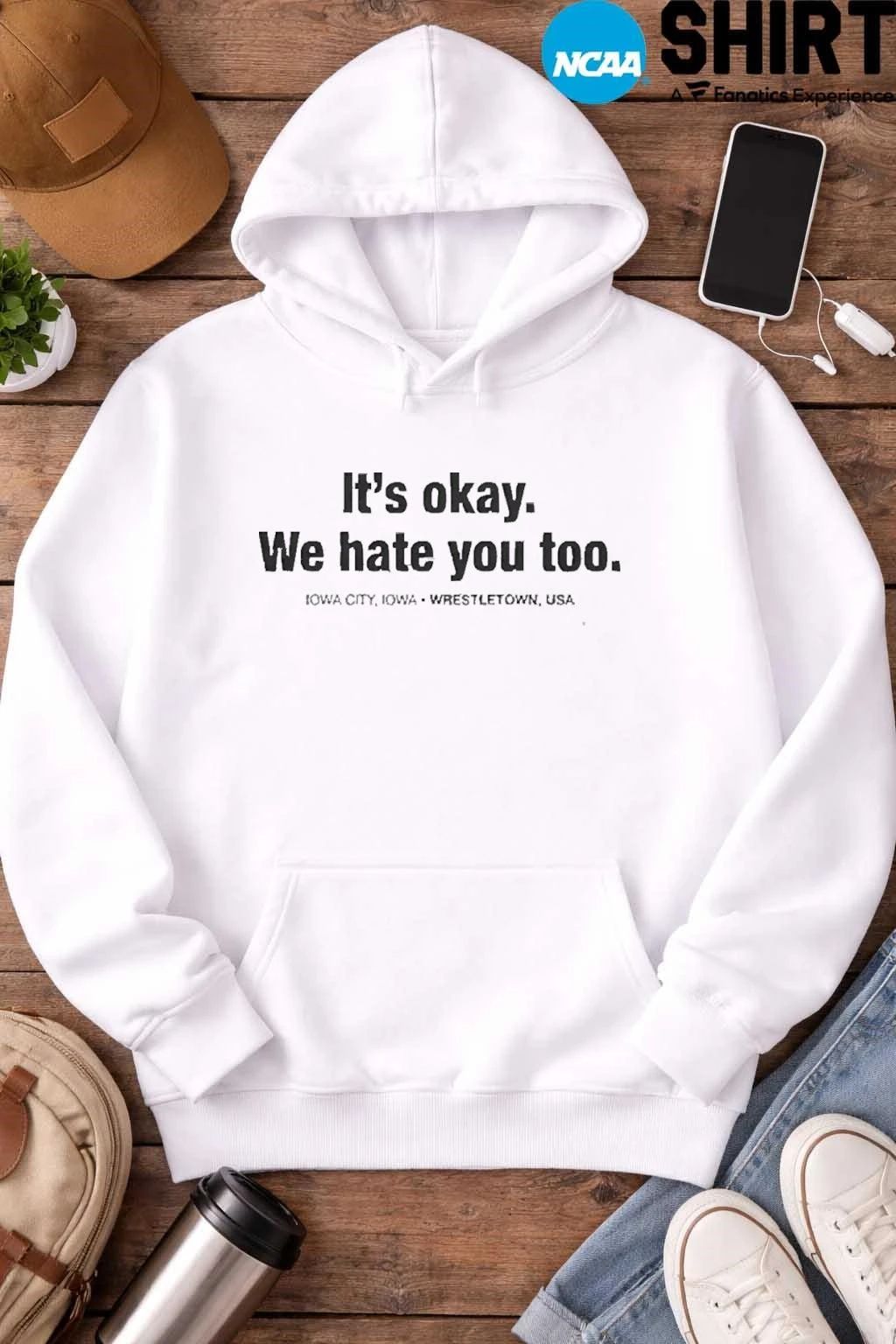Gabe Arnold It’s Okay We Hate You Too Iowa City Iowa Wrestletown Usa Shirt