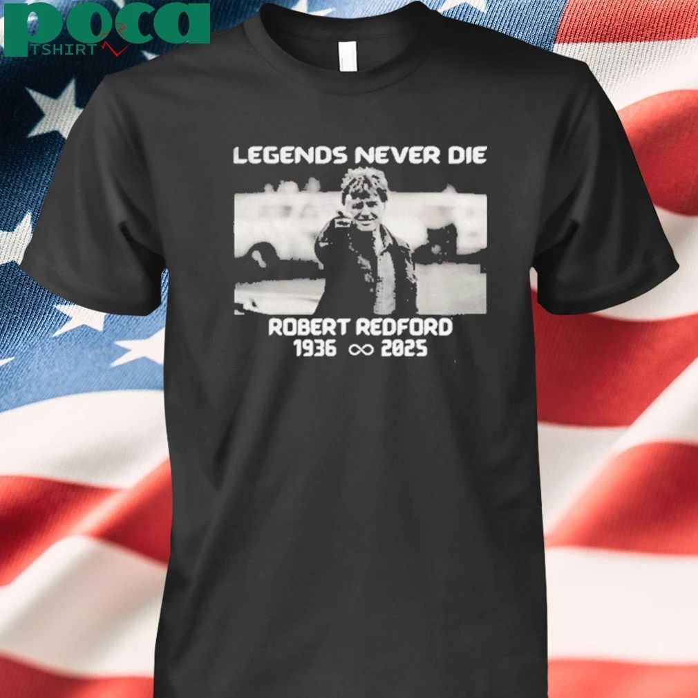 Legends Never Die Robert Redford 1936 2025 T-shirt