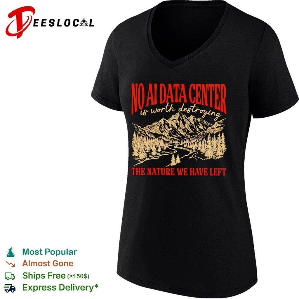 No AI Data Center Is Worth Destroying the Nature We Have Left T-shirt