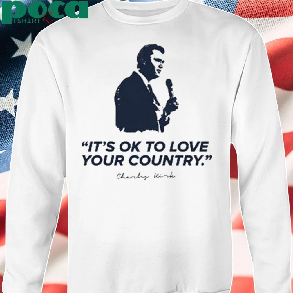 Charlie Kirk It’s Ok To Love Your Country T-shirt