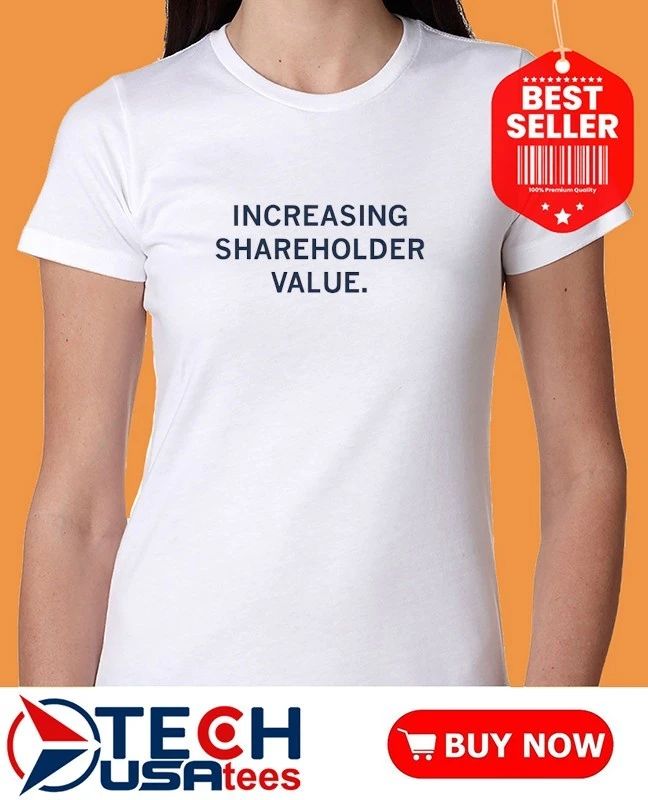 Increasing shareholder value shirt