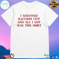I Survived Raccoon City And All I Got Was This T-shirt