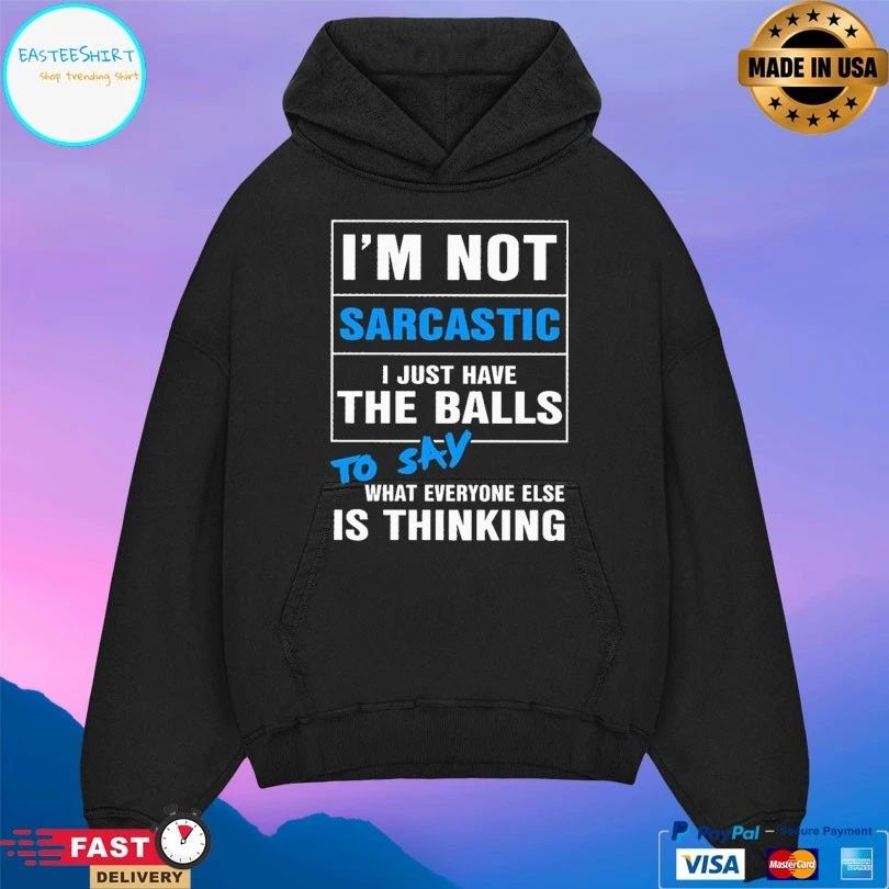 I’m Not Sarcastic I Just Have The Balls To Say What Everyone Else Is Thinking T-shirt